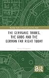 The Germanic Tribes, the Gods and the German Far Right Today (Routledge Studies in Fascism and the Far Right)