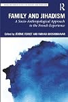 Family and Jihadism: A Socio-Anthropological Approach to the French Experience (Social Movements in the 21st Century: New Paradigms)