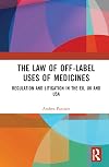 The Law of Off-label Uses of Medicines: Regulation and Litigation in the EU, UK and USA