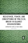 Resistance, Power and Conceptions of Political Order in Islamist Organizations : Comparing Hezbollah and Hamas