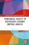 Fashioning Society in Eighteenth-Century British Jamaica (Routledge Studies in the History of the Americas)