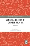 General History of Chinese Film III: 1976-2016 (Routledge Studies in Chinese Cinema)