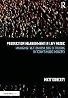 Production Management in Live Music: Managing the Technical Side of Touring in Today&rsquo;s Music Industry