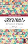 Emerging Voices in Science and Theology (Routledge Science and Religion Series)