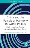 China and The Pursuit of Harmony in World Politics: Understanding Chinese International Relations Theory