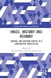 Image, History and Memory: Central and Eastern Europe in a Comparative Perspective (European Remembrance and Solidarity)