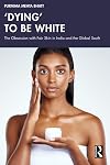 βDying' to be White: The Obsession with Fair Skin in India and the Global South
