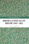 Women&rsquo;s Letters as Life Writing 1840&ndash;1885 (The Nineteenth Century Series)