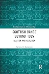 Scottish Dance Beyond 1805: Reaction and Regulation (Routledge Studies in Ethnomusicology)