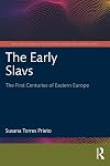 The Early Slavs: The First Centuries of Eastern Europe (Routledge Studies in the History of Russia and Eastern Europe)