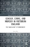 Gender, Crime, and Murder in Victorian England (Among the Victorians and Modernists)