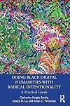Doing Black Digital Humanities with Radical Intentionality