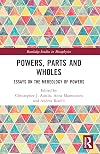 Powers, Parts and Wholes (Routledge Studies in Metaphysics)