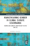 Mainstreaming Gender in Global Climate Governance (Routledge Studies in Gender and Environments)