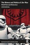 The History and Politics of Star Wars (Routledge Studies in Modern History)