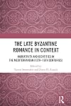 The Late Byzantine Romance in Context: Narrativity and Identities in the Mediterranean (13th – 16th Centuries) (Routledge Research in Byzantine Studies)