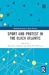 Sport and Protest in the Black Atlantic (Routledge Research in Sports History)