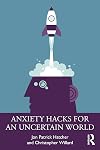 Anxiety Hacks for an Uncertain World