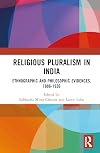 Religious Pluralism in India: Ethnographic and Philosophic Evidences, 1886-1936