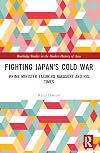 Fighting Japan's Cold War: Prime Minister Yasuhiro Nakasone and His Times (Routledge Studies in the Modern History of Asia)