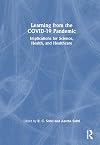Learning from the COVID-19 Pandemic: Implications for Science, Health, and Healthcare
