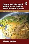 Central Asia's Economic Rebirth in the Shadow of the New Great Game (Europa Regional Perspectives)