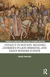 Dynasty in Motion: Wedding Journeys in Late Medieval and Early Modern Europe (Themes in Medieval and Early Modern History)