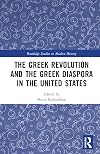 The Greek Revolution and the Greek Diaspora in the United States (Routledge Studies in Modern History)