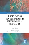 A Deaf Take on Non-Equivalence in Written Chinese Translation (Routledge Studies in Chinese Translation)