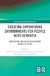 Creating Empowering Environments for People with Dementia: Addressing Inclusive Design from Homes to Cities