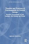 Theories and practices of psychoanalysis in Central Europe: narrative assemblages of self-analysis, life writing, and fiction