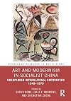 Art and Modernism in Socialist China: Unexplored International Encounters 1949–1979 (Routledge Research in Art History)