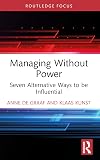 Managing Without Power: Seven Alternative Ways to be Influential