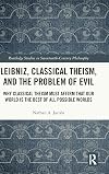 Leibniz, Classical Theism, and the Problem of Evil (Routledge Studies in Seventeenth-Century Philosophy)