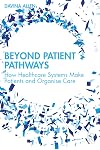 Beyond Patient Pathways: How Healthcare Systems Make Patients and Organise Care