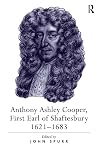Anthony Ashley Cooper, First Earl of Shaftesbury 16211683