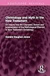 Christology and myth in the New Testament : an inquiry into the character, extent and interpretation of the mythological element in New Testament Christology