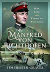 Manfred von Richthofen: His Life and Times in Pictures