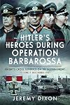 Hitler’s Heroes During Operation Barbarossa: Knight’s Cross Generals on the Eastern Front, 22 June–5 December 1941