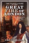 The People's Story of the Great Fire of London: The Destruction of England's Capital City