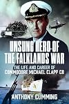 Unsung Hero of the Falklands War: The Life and Career of Commodore Michael Clapp CB