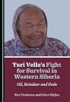 Yuri Vella’s Fight for Survival in Western Siberia: Oil, Reindeer and Gods