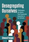 Desegregating ourselves : challenging the biases that perpetuate inequities in our schools