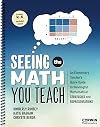 Seeing the Math You Teach, Grades K-6: An Elementary Teacher’s Quick-Guide to Meaningful Mathematical Strategies and Representations (Corwin Mathematics Series)