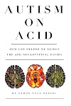 Autism on Acid: How LSD Helped Me Bridge the ASD-Neurotypical Divide