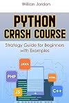 Python Crash Course: Strategy Guide for Beginners with Examples