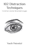 102 Distraction Techniques: For Self-harm and other Mental Health struggles
