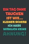 Ein Tag ohne Tauchen ist wie…: Notizbuch - tolles Geschenk für Notizen, Scribbeln und Erinnerungen | gepunktet mit 100 Seiten (German Edition)