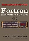 Abstracting Away the Machine: The History of the FORTRAN Programming Language (FORmula TRANslation)