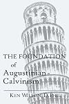 The Foundation of Augustinian-Calvinism